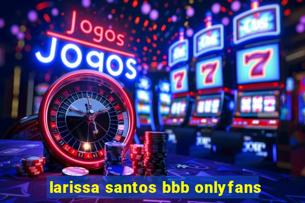 larissa santos bbb onlyfans